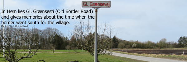 In Høm lies Gl. Boundary road and memories   about the time when the border went south for the village.